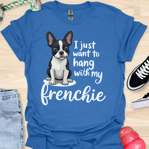 I just want to hang with my frenchie - V2 - Cute Elegant Caligraphy T-Shirt